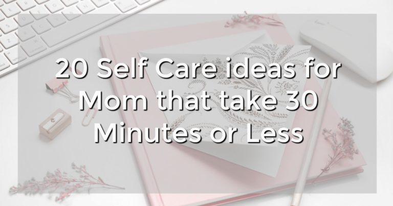 All momma's need to be paying attention to their self care, but who has time? Check out these 20 self care ideas you can do in 20 minutes or less!