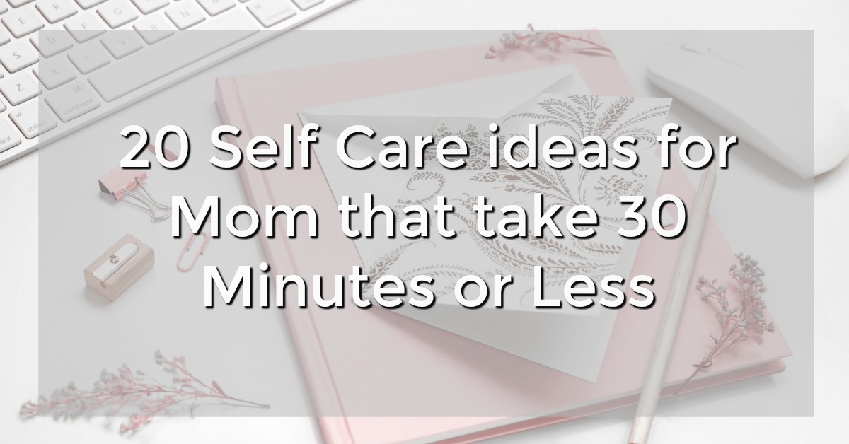 All momma's need to be paying attention to their self care, but who has time? Check out these 20 self care ideas you can do in 20 minutes or less!