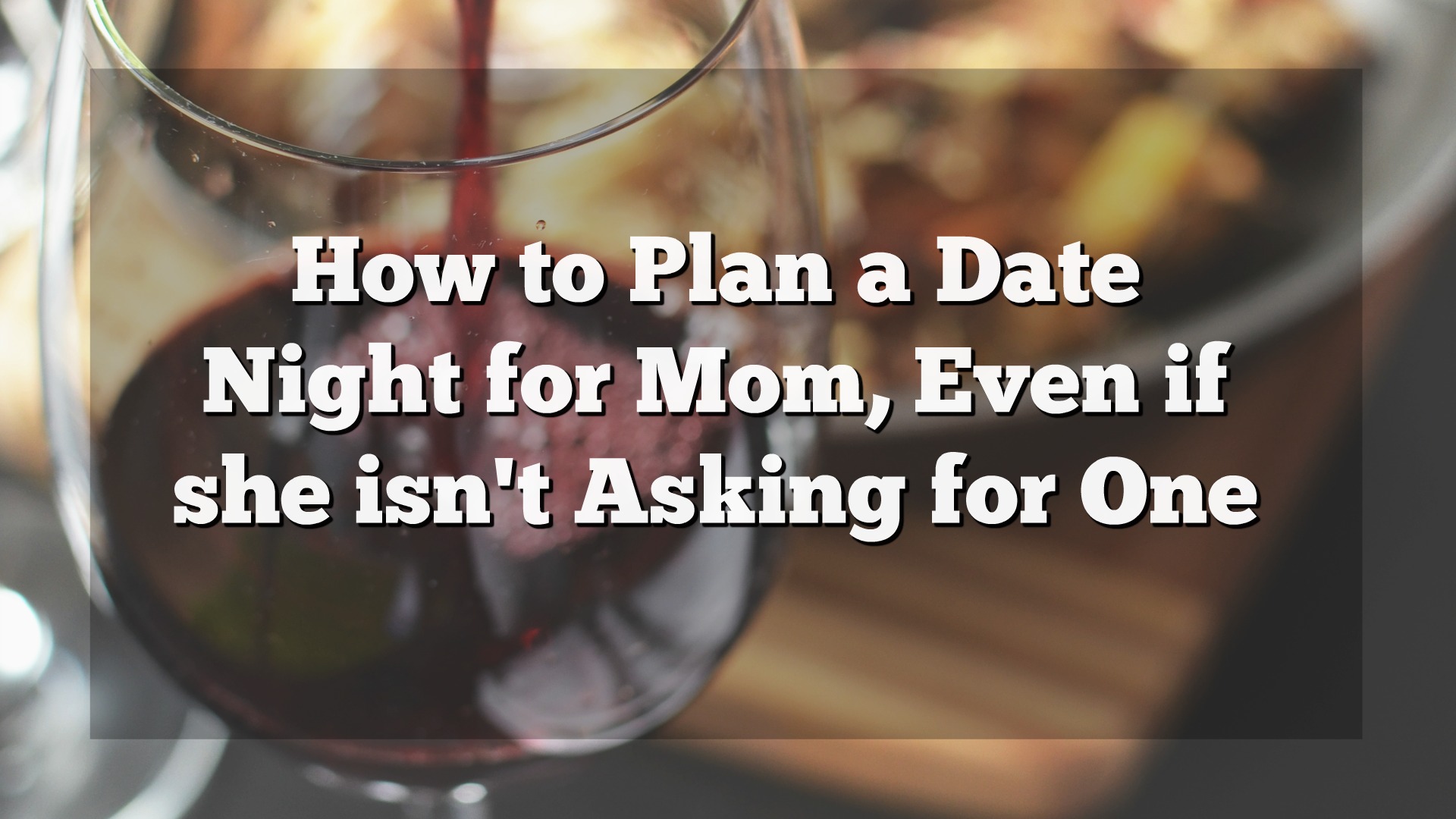 Need to plan date night for that special mom in your life? Of coarse you do! All mom's need a night out. Find out why and how to plan your date night here!