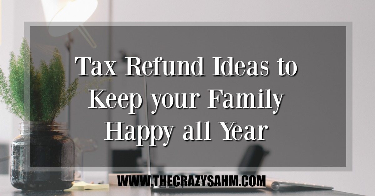 Tax refund spending ideas to keep your family reaping the benefits all year!