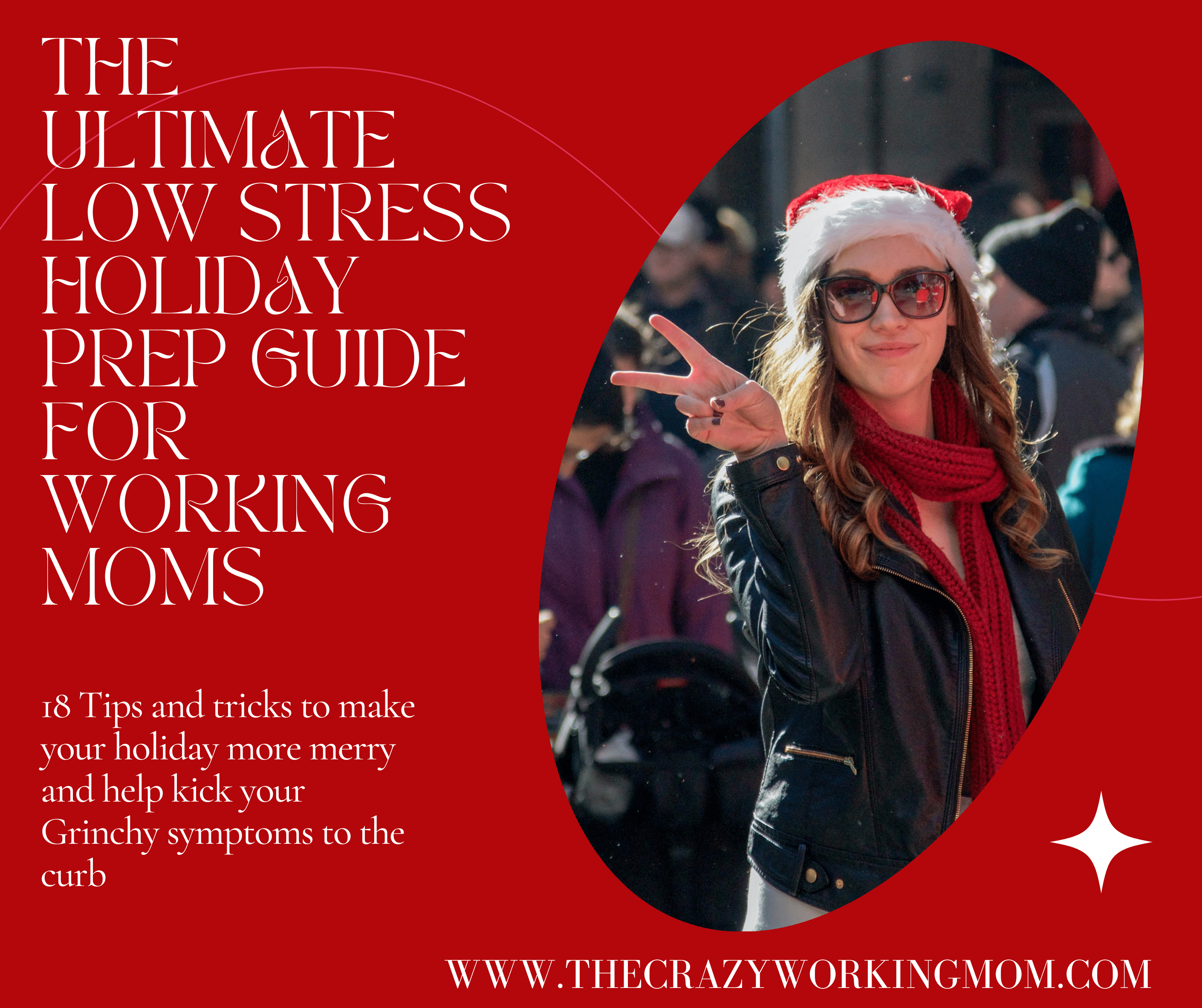 Title photo with a woman giving a peace gesture with her hand while wearing sunglasses and a Santa hat. Text reads "The Ultimate Low Stress Holiday Prep Guide for Working Mom's, 8 Tips and tricks to make your holiday more merry and help kick your Grinchy symptoms to the curb"
